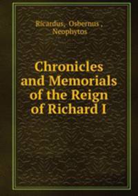 Chronicles and Memorials of the Reign of Richard I.