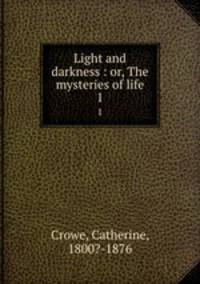 Light and darkness : or, The mysteries of life. 1