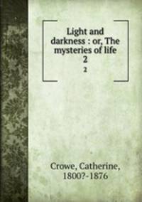 Light and darkness : or, The mysteries of life. 2