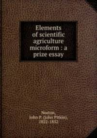 Elements of scientific agriculture microform : a prize essay