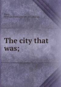 The city that was;