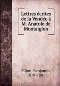 Lettres ecrites de la Vendee a M. Anatole de Montaiglon