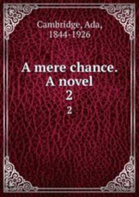 A mere chance. A novel. 2