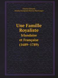 Une Famille Royaliste. Irlandaise et Franaise (1689–1789)