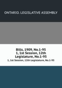 Bills, 1909, No.1-95. 1, 1st Session, 12th Legislature, No.1-95
