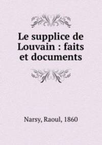 Le supplice de Louvain : faits et documents