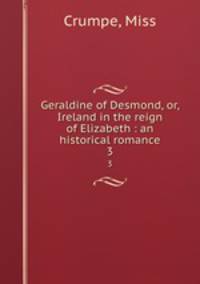 Geraldine of Desmond, or, Ireland in the reign of Elizabeth : an historical romance. 3