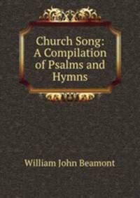 Church Song: A Compilation of Psalms and Hymns