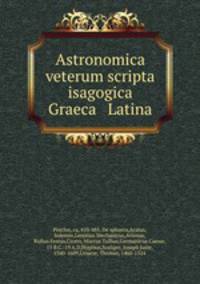 Astronomica veterum scripta isagogica Graeca & Latina
