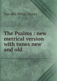 The Psalms : new metrical version with tunes new and old
