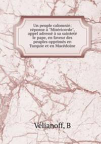 Un peuple calomnie; reponse a "Misericorde", appel adresse a sa saintete le pape, en faveur des peuples opprimes en Turquie et en Macedoine