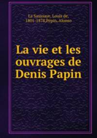 La vie et les ouvrages de Denis Papin