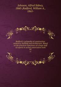 Radford`s cyclopedia of construction; carpentry, building and architecture. Based on the practical experience of a large staff of experts in actual constrcution work. 02