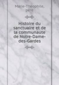 Histoire du sanctuaire et de la communaute de Notre-Dame-des-Gardes