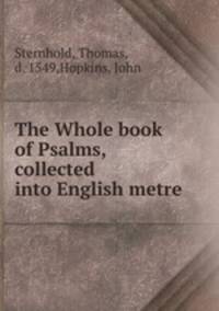 The Whole book of Psalms, collected into English metre