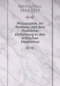 Philosophie, ihr Problem und ihre Probleme; einfuhrung in den kritischen Idealismus