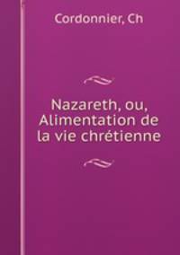 Nazareth, ou, Alimentation de la vie chretienne