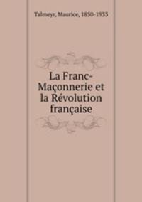 La Franc-Maconnerie et la Revolution francaise
