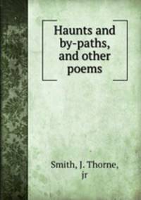 Haunts and by-paths, and other poems
