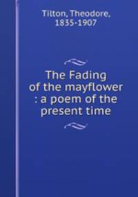 The Fading of the mayflower : a poem of the present time