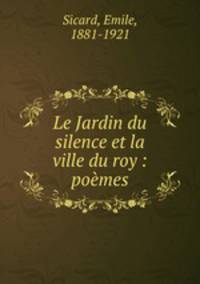 Le Jardin du silence et la ville du roy : poemes