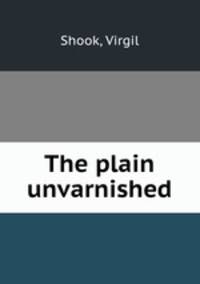 The plain unvarnished