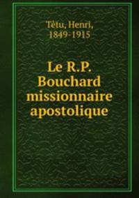Le R.P. Bouchard missionnaire apostolique