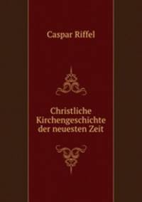 Christliche Kirchengeschichte der neuesten Zeit
