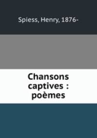 Chansons captives : poemes