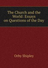 The Church and the World: Essays on Questions of the Day