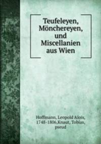 Teufeleyen, Monchereyen, und Miscellanien aus Wien