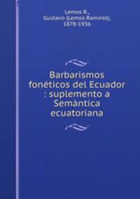 Barbarismos foneticos del Ecuador : suplemento a Semantica ecuatoriana