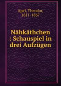 Nahkathchen : Schauspiel in drei Aufzugen