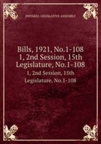 Bills, 1921, No.1-108. 1, 2nd Session, 15th Legislature, No.1-108