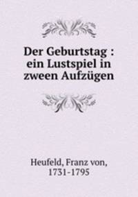 Der Geburtstag : ein Lustspiel in zween Aufzugen