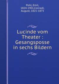 Lucinde vom Theater : Gesangsposse in sechs Bildern