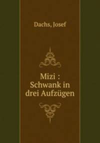 Mizi : Schwank in drei Aufzugen