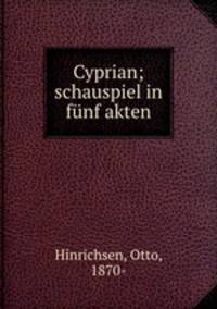 Cyprian; schauspiel in funf akten