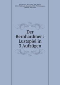 Der Bernhardiner : Lustspiel in 3 Aufzugen