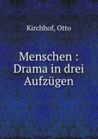 Menschen : Drama in drei Aufzugen