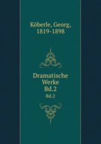 Dramatische Werke. Bd.2