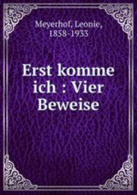 Erst komme ich : Vier Beweise