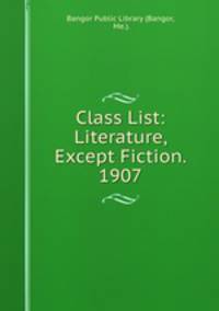 Class List: Literature, Except Fiction. 1907