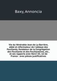 Vie du Venerable Jean de La Barriere, abbe et reformateur de l