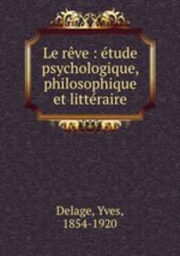 Le reve : etude psychologique, philosophique et litteraire