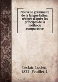 Nouvelle grammaire de la langue latine, redigee d