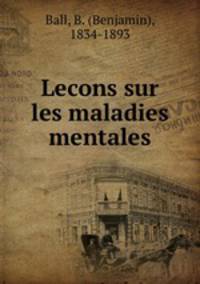 Lecons sur les maladies mentales