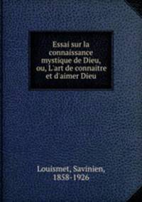 Essai sur la connaissance mystique de Dieu, ou, L