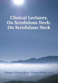 Clinical Lectures. On Scrofulous Neck: On Scrofulous Neck