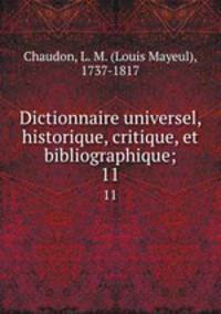 Dictionnaire universel, historique, critique, et bibliographique;. 11